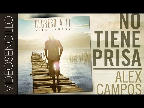 No Tiene Prisa - Alex Campos (videosencillo)
