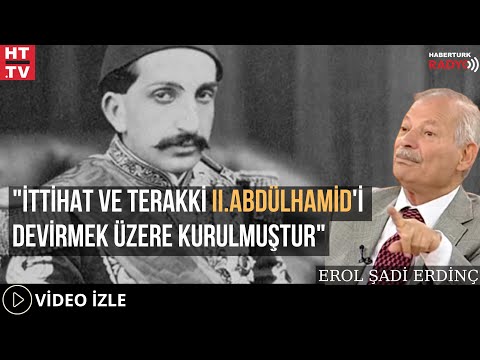 "İttihat Ve Terakki II.Abdülhamid'i Devirmek Üzere Kurulmuştur"