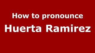 How to pronounce Huerta Ramirez