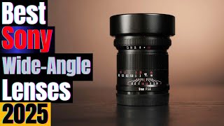 Best Sony Wide-Angle Lenses – Expand Your Shot Like a Pro!