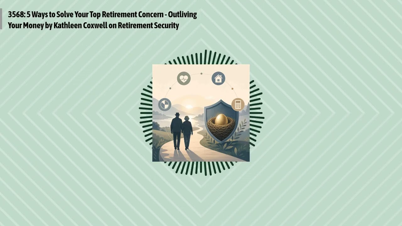 3568: 5 Ways to Solve Your Top Retirement Concern - Outliving Your Money by Kathleen Coxwell on...