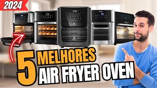 TOP 5 Melhor FRITADEIRA AIR FRYER OVEN 2024 // Qual a Melhor Airfryer Forno Oven Custo Beneficio?