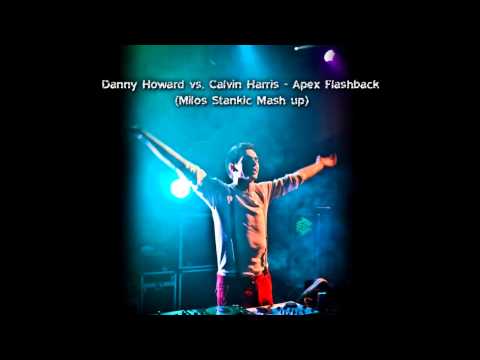 Danny Howard vs. Calvin Harris - Apex Flashback (Milos Stankic Mash up)