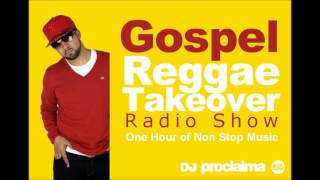 ONE HOUR Gospel Reggae 2016 -  DJ Proclaima Reggae Takeover Radio Show 15th July