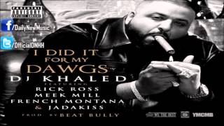 DJ Khaled - I Did It For My Dawgs (Ft. Rick Ross, Meek Mill, French Montana &amp; Jadakiss)