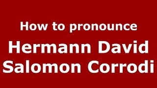 How to pronounce Hermann David Salomon Corrodi