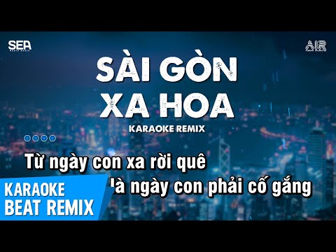 Sài Gòn Xa Hoa Karaoke Remix - Sài Gòn Xa Hoa Mẹ Ơi Đồng Tiền Đi Trước Tiếng Nói Karaoke Remix