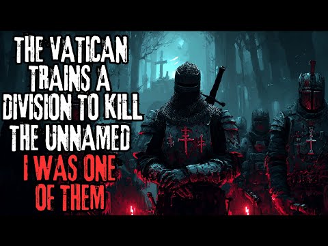 "The Vatican Trains A Division To Kill The Unnamed, I Was One Of Them" Creepypasta
