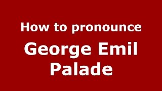 How to pronounce George Emil Palade