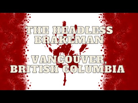 The Headless Brakeman, Vancouver, BC@crazycanadiankillers