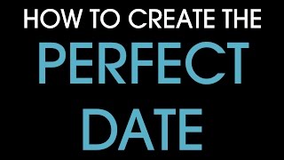 How to create the perfect date