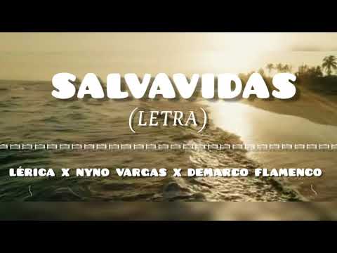 LÉRICA X NYNO VARGAS X DEMARCO FLAMENCO - SALVAVIDAS (LETRA/ LYRICS)
