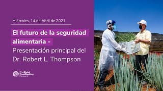 El futuro de la seguridad alimentaria - PresentaciÃ³n principal del Dr. Robert L. Thompson