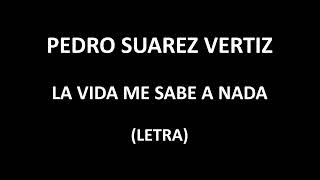 Pedro Suarez  Vertiz - La vida me sabe a nada (Letra/Lyrics)