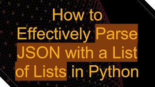 Download the video "How to Effectively Parse JSON with a List of Lists in Python"