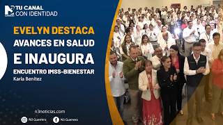 Evelyn destaca avances en salud e inaugura encuentro IMSS-Bienestar