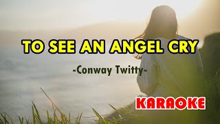 To See an Angel Cry [Karaoke] | Popularized by Conway Twitty