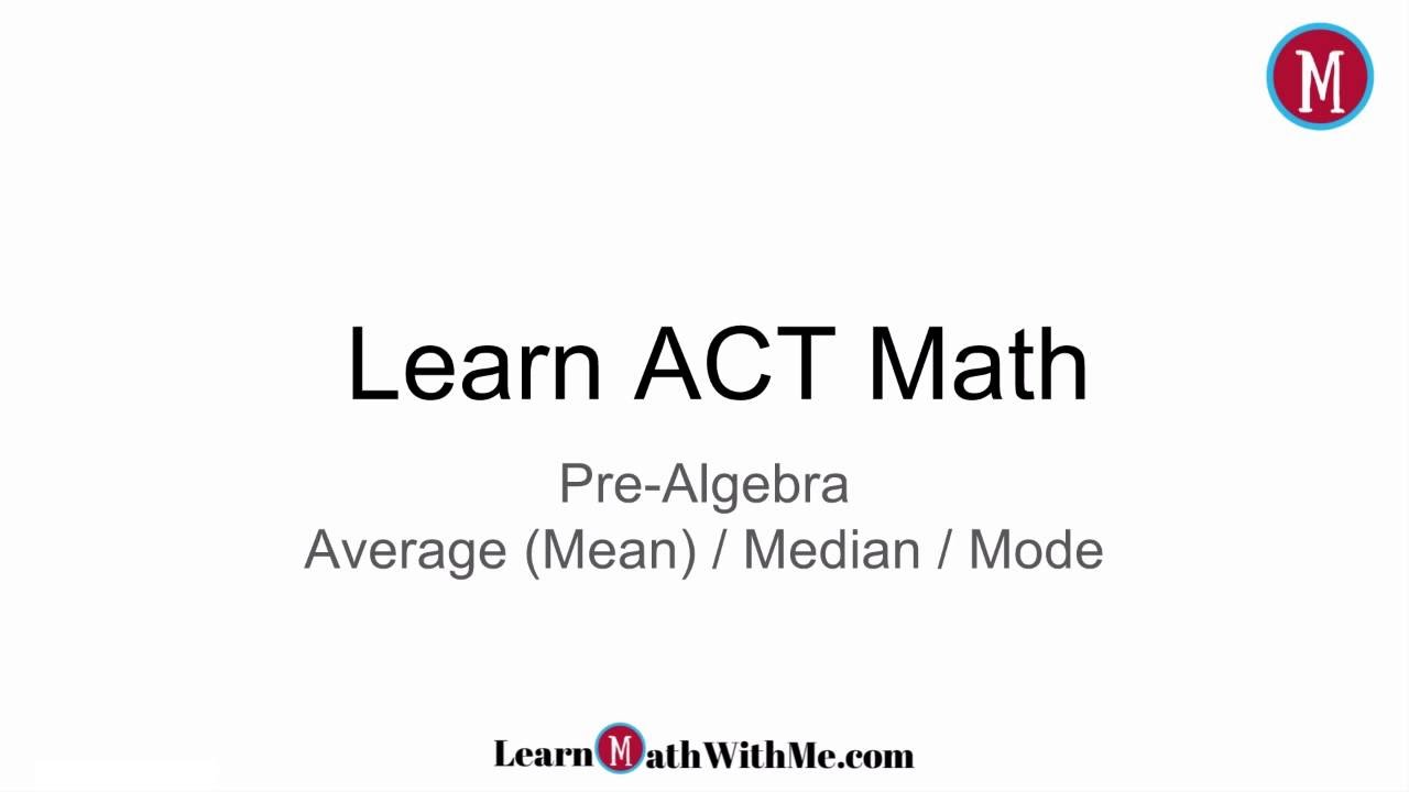 Learn ACT Math - Pre-Algebra - Mean, Median, and Mode