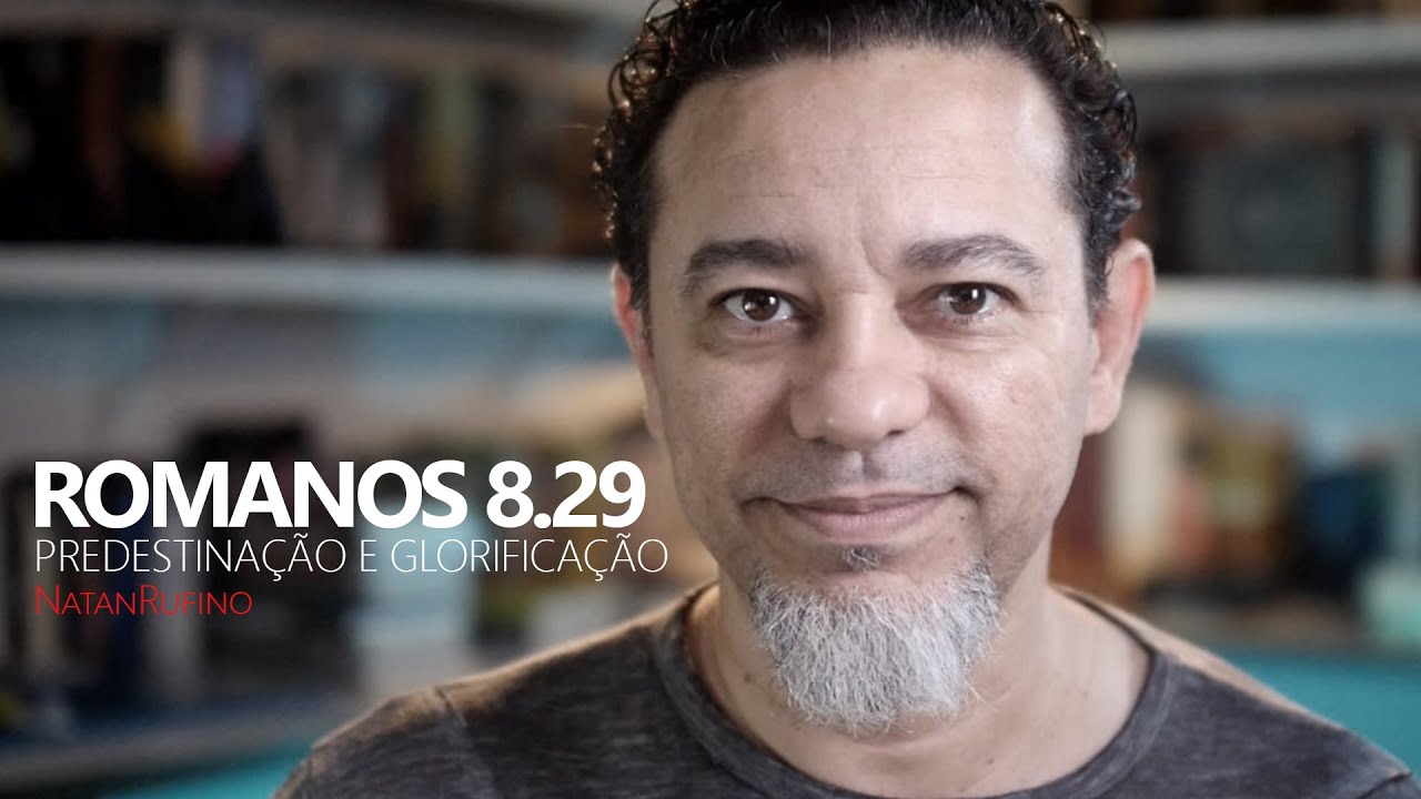 Romanos 8.29 - Predestinação e Glorificação
