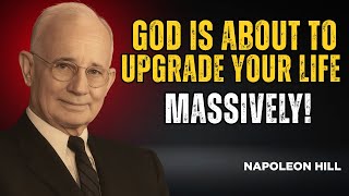 GOD IS ABOUT TO UPGRADE YOUR LIFE MASSIVELY | Napoleon Hill
