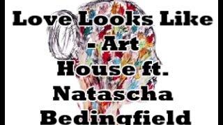 Love Looks Like - Art House ft. Natasha Bedingfield Lyrics