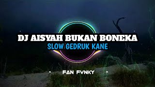 Download lagu DJ AISYAH BUKAN BONEKA SLOW GEDRUK KANE BY FAN FVNKY mp3