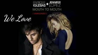 Mouth To Mouth Enrique Iglesias Ft. Jennifer Lopez Jlo ( Unreleased ) ( Lyrics video )