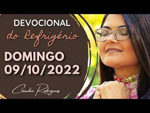 09/10/22 Devocional do Refrigério - reflexão e oração de hoje - Cláudia Rodrigues.