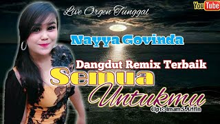 Download lagu SEMUA UNTUKMU ll Dangdut Remix Terbaik ll Live Cover-Nayya Govinda ll Cipt:Imam.s.Arifin mp3