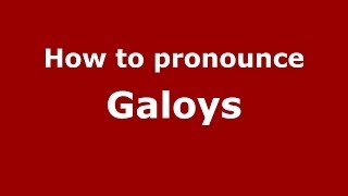 How to pronounce Galoys