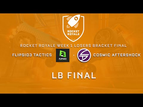 ROCKET ROYALE - Flipsid3 Tactics vs Cosmic Aftershock - Week 1 Losers Bracket Final