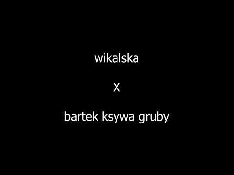 wikalska x bartek ksywa gruby - inne dzieciaki
