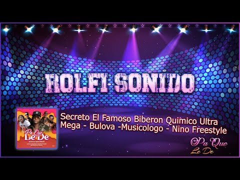 Secreto El Famoso Biberon  Quimico Ultra Mega - Bulova -  Musicologo, Nino Freestyle - Pa Que Le De