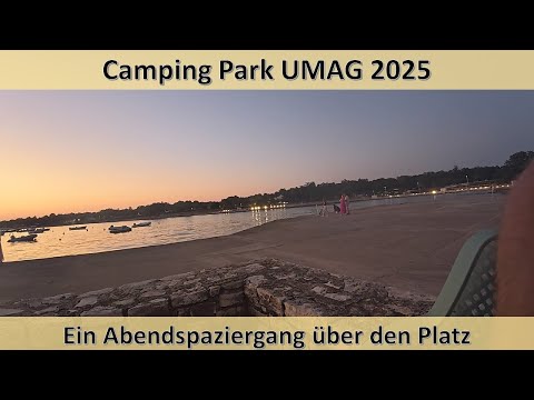 Kroatien Campingpark UMAG 2025  - Anfahrt und ein erster Abendrundgang