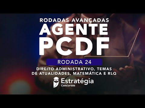 24º Rodada Avançada Agente PCDF - Correção: Dir. Adm., Atualidades, Mat. RLQ