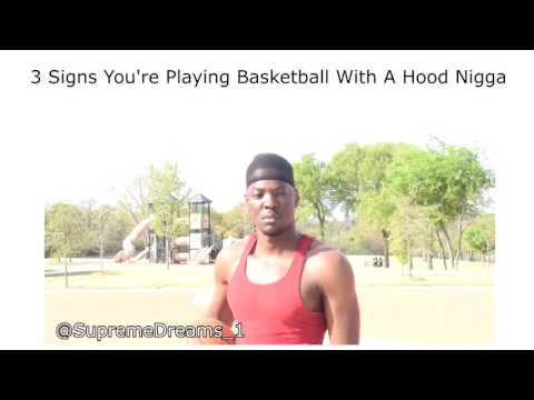 3 Signs You're Playing Basketball With A Hood Nigga by RDCworld1/SupremeDreams_1