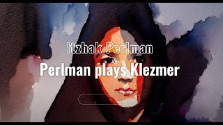 Perlman plays Klezmer(Jewish music) - Itzhak Perlman