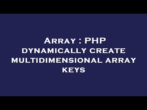 Array Php Dynamically Create Multidimensional Array Keys