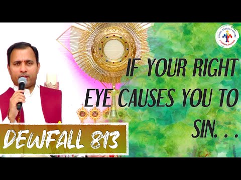 Dewfall 813 - If your right eye causes you to sin…
