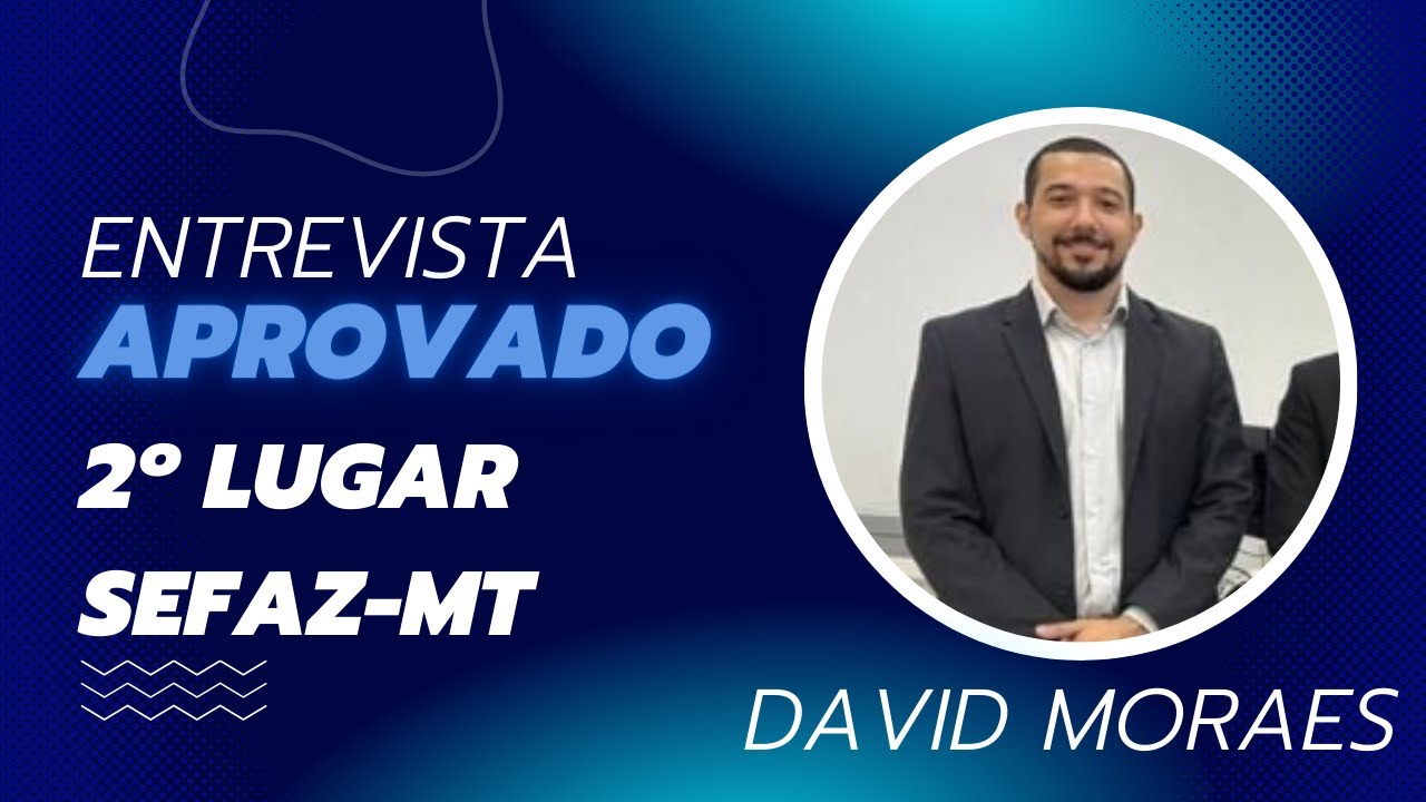 #001 ENTREVISTA APROVADO AUDITOR FISCAL 2º LUGAR SEFAZ-MT: DAVID MORAES