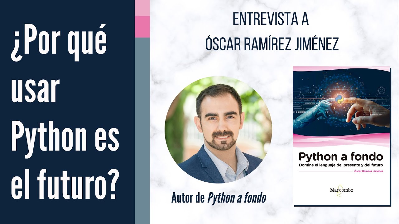 Por que usar Python es el futuro - Entrevista a Oscar Ramirez, autor de Python a Fondo