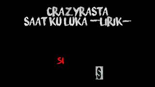 Download lagu Crazyrasta - Saat Ku Luka (Lirik) mp3