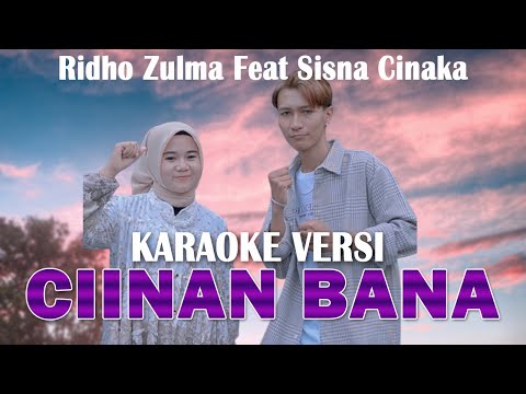 CIINAN BANA VERSI KAROAKE - RIDHO ZULMA FEAT SISNA CINAKA