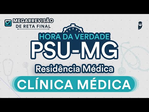 Hora da Verdade Clínica Médica PSU-MG - Aula para Residência Médica