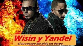 Si tu cuerpo  me pide un deseo - Wisin y Yandel