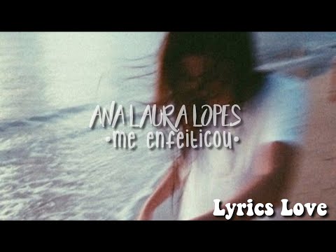 Ana Laura Lopes - Me Enfeitiçou - (letra)