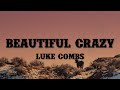 Luke Combs Beautiful Crazy Lyrics