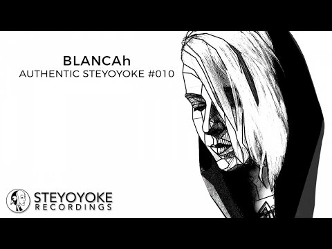 BLANCAh Presents Authentic Steyoyoke #010 (Continuos Dj Mix)