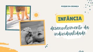 Infância: desenvolvimento da individualidade.