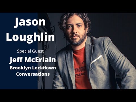 Jason Loughlin - Jeff McErlain's Brooklyn Lockdown Conversations